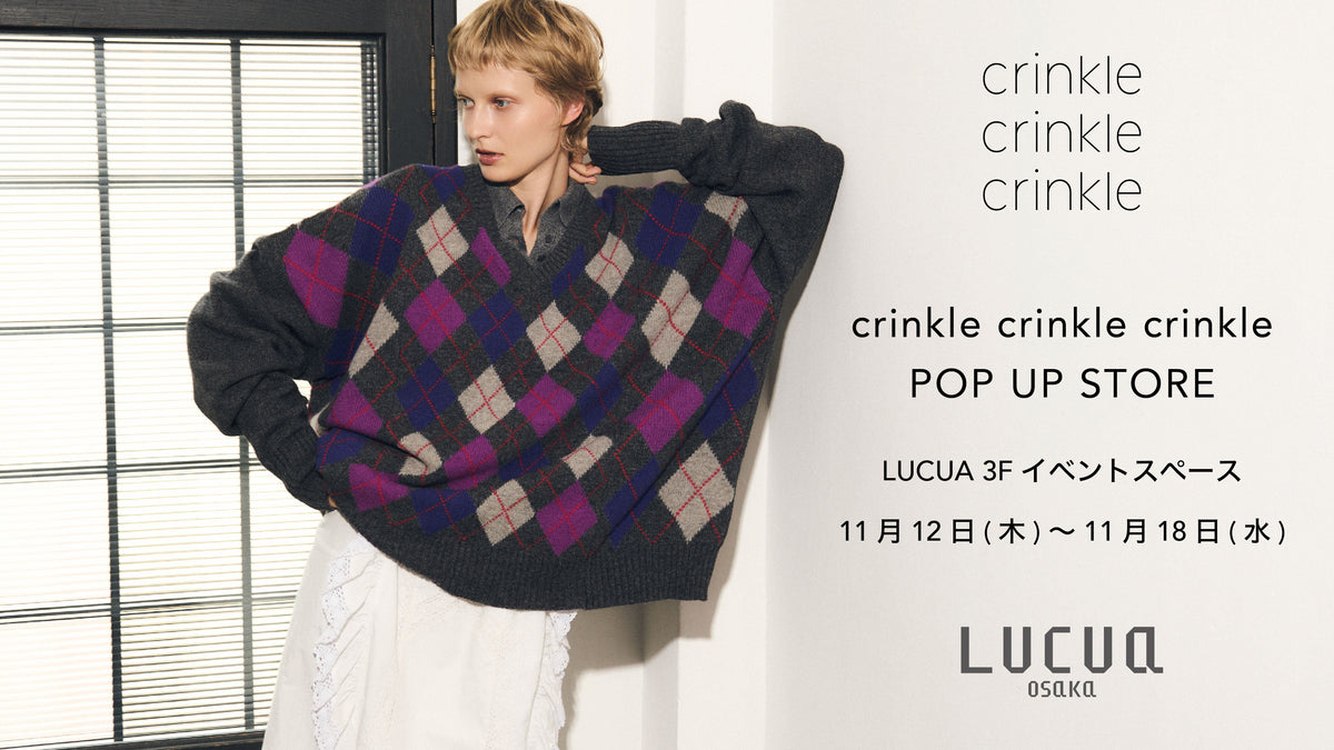 crinkle crinkle crinkle POP UP STORE at LUCUA OSAKA 3F 11/12(木)-11/18(水)